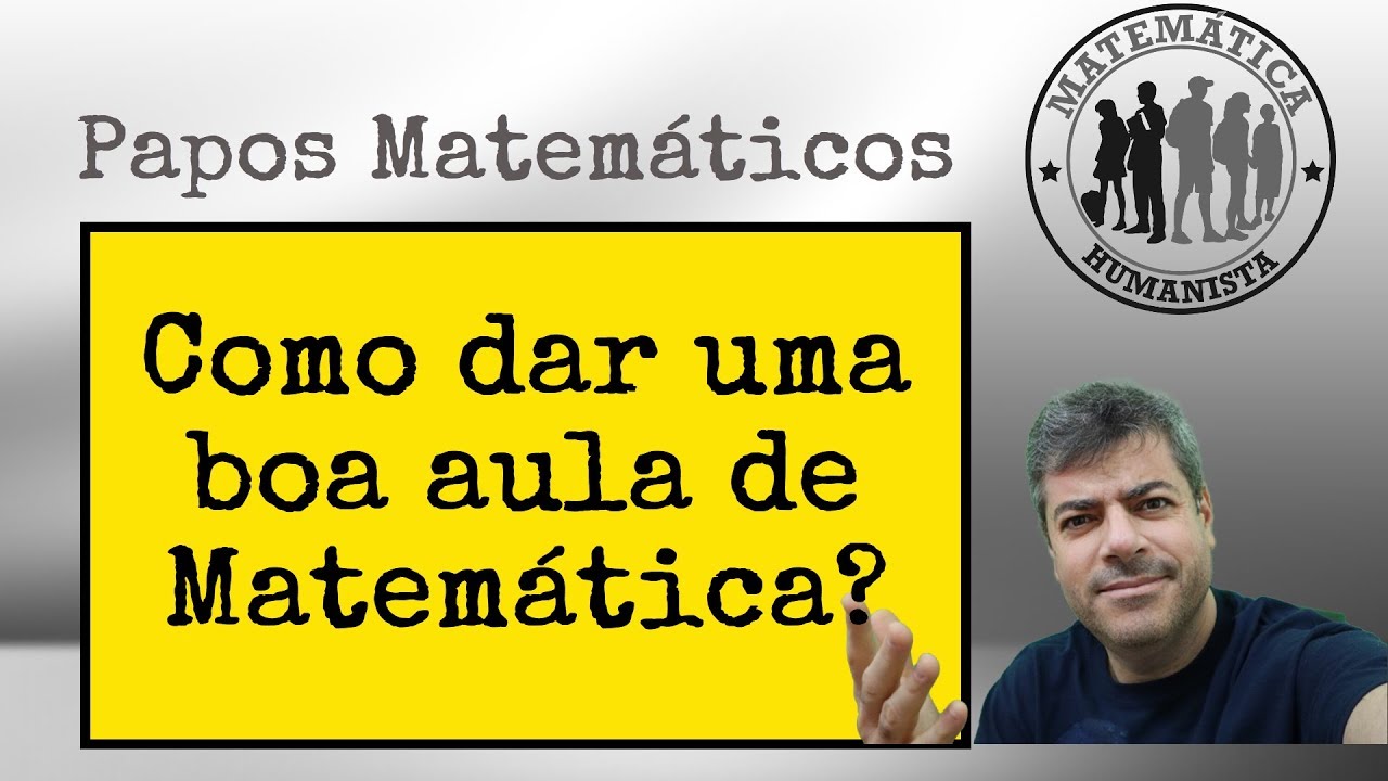 Como dar uma Boa Aula de Matemática? Papos Matemáticos com Carlos Mathias