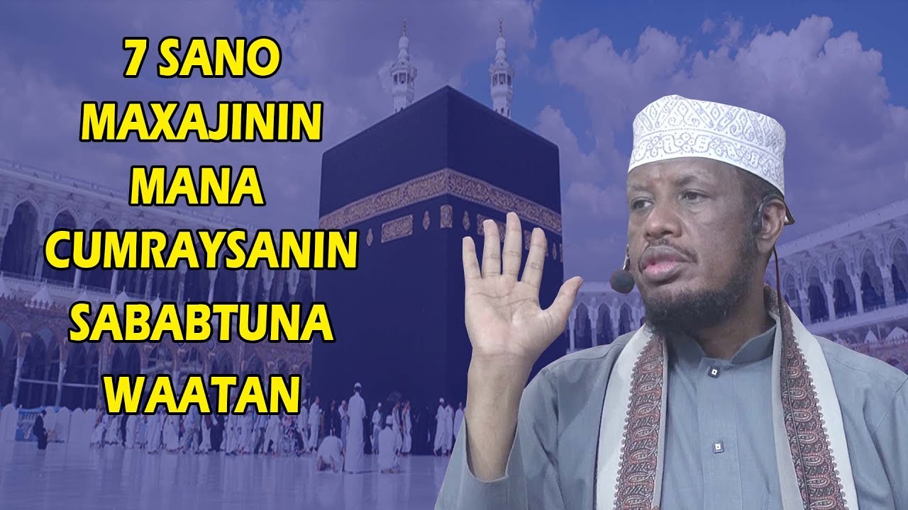 Sh Maxamed Umal || 7 SANO Xaj iyo Cumro Matagin sababtuna waa ?