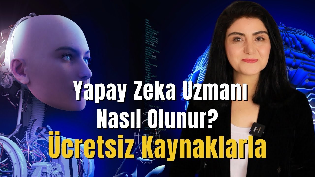 Yapay Zeka Uzmanı Nasıl Olunur? Ücretsiz Kaynaklarla Nasıl Öğrenilir?