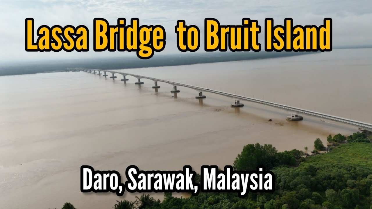 Lassa Bridge to Bruit Island | Daro Sarawak | Malaysia