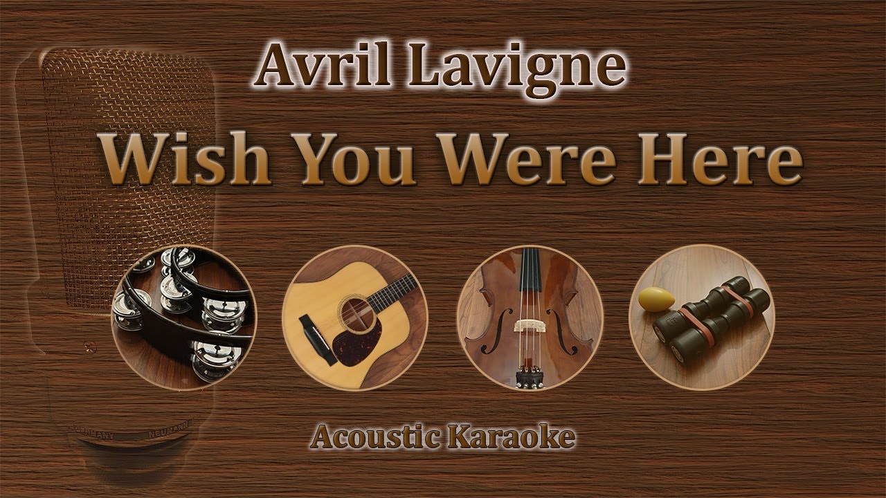 Wish You Were Here - Avril Lavigne (Acoustic Karaoke)