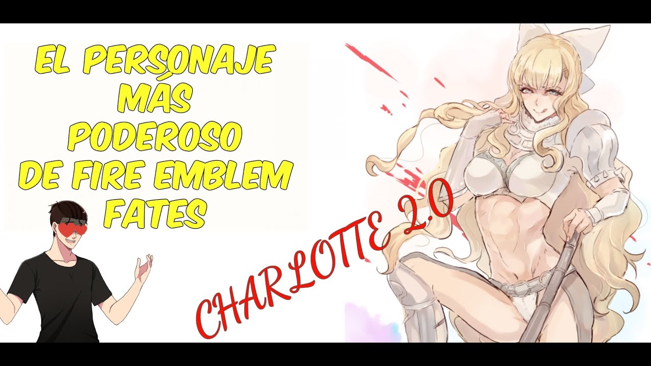 FIRE EMBLEM FATES: MI EVOLUCIÓN PERFECTA || EL MEJOR PERSONAJE DE FE: CHARLOTTE [ESPECIAL 400]