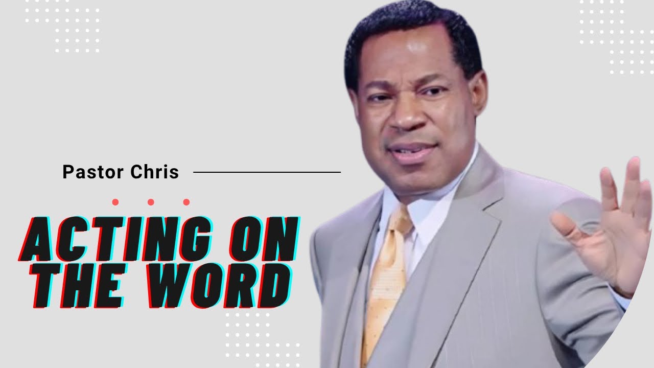 Pastor Chris - Acting on the Word