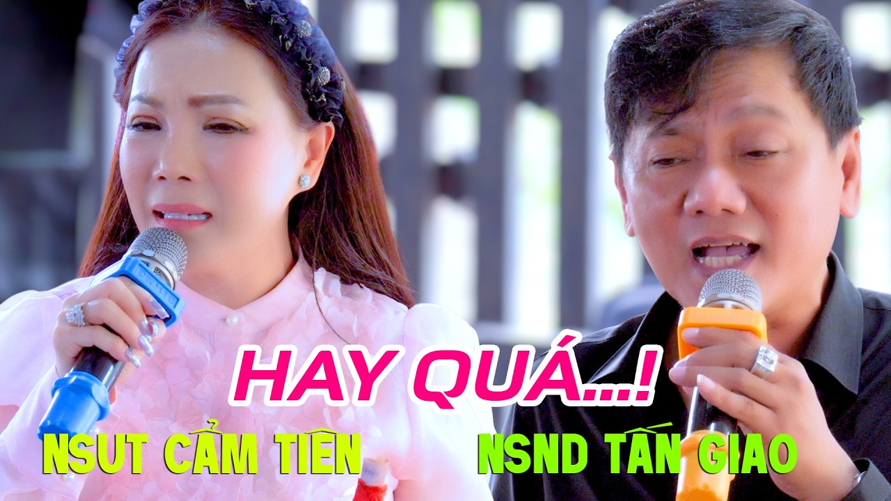 Sự kết hợp Tuyệt Vời của NSND Tấn Giao và NSUT Cẩm Tiên Với Trích đoạn Kinh Điển Ai Cũng Mê