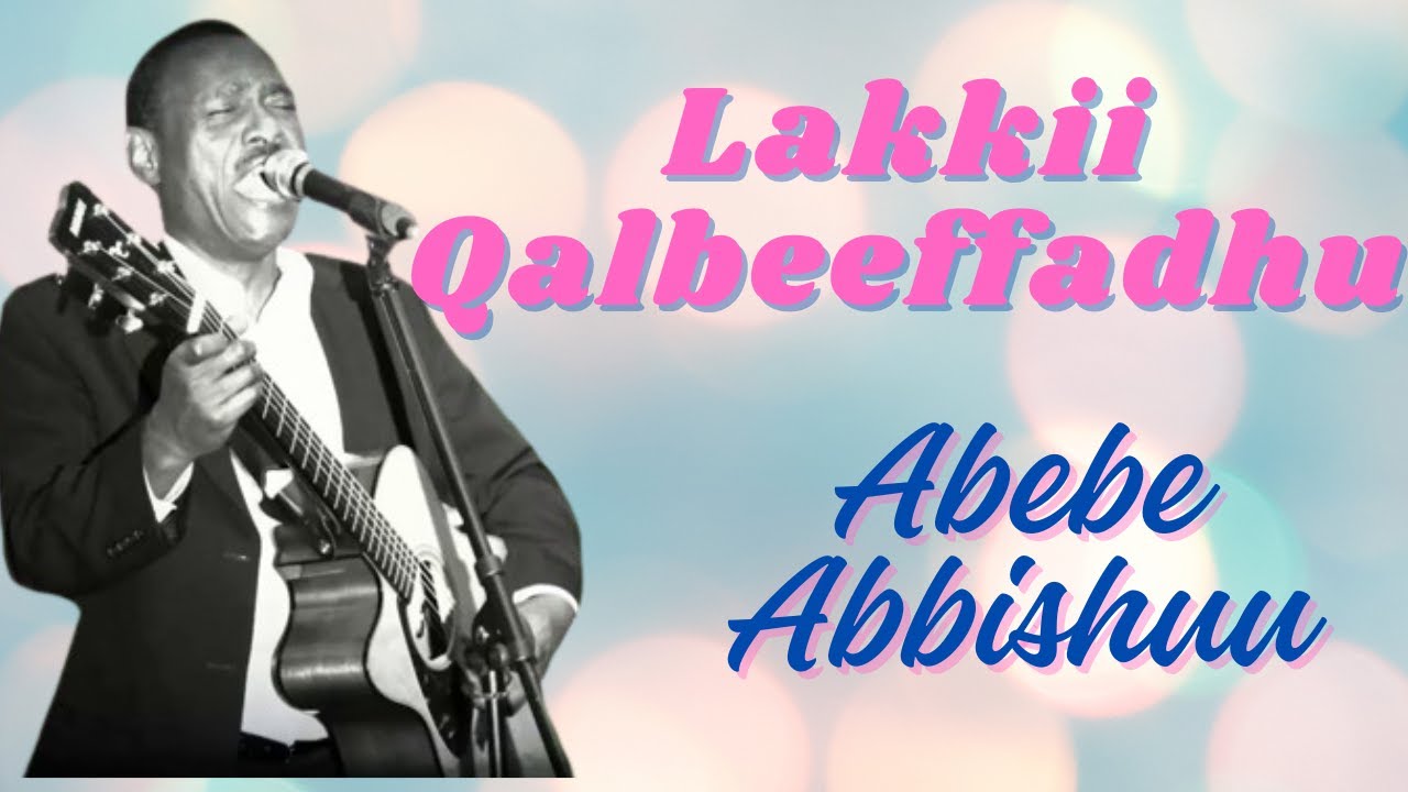 Abebe Abbishuu - Lakkii Qalbeeffadhu | Oromo Music