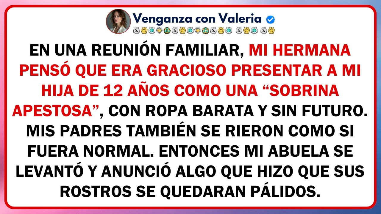 En una reunión familiar, mi hermana pensó que era gracioso presentar a mi hija de 12 años como...