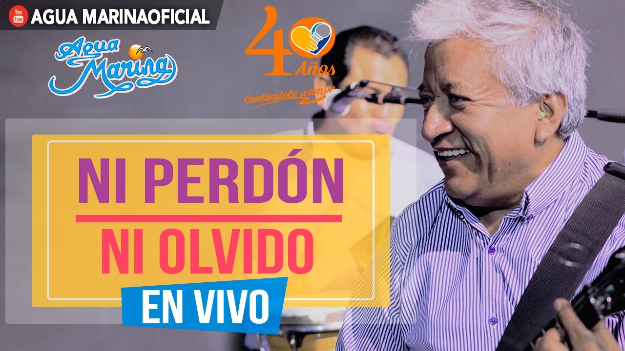 Agua Marina - Ni Perdón ni Olvido (En Vivo OFICIAL)