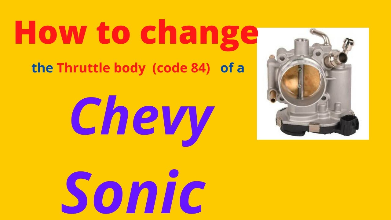 How to change a throttle body  (code 84) ( reduced engine light) of a 2013  chevy sonic