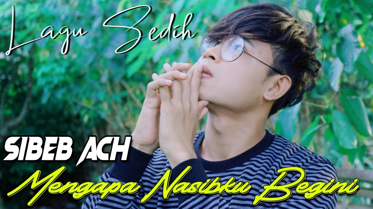 Sedih! Lagu Sibeb - Mengapa Nasibku Begini Yang Aku Rasa. ( Kisah Sibeb ACH )