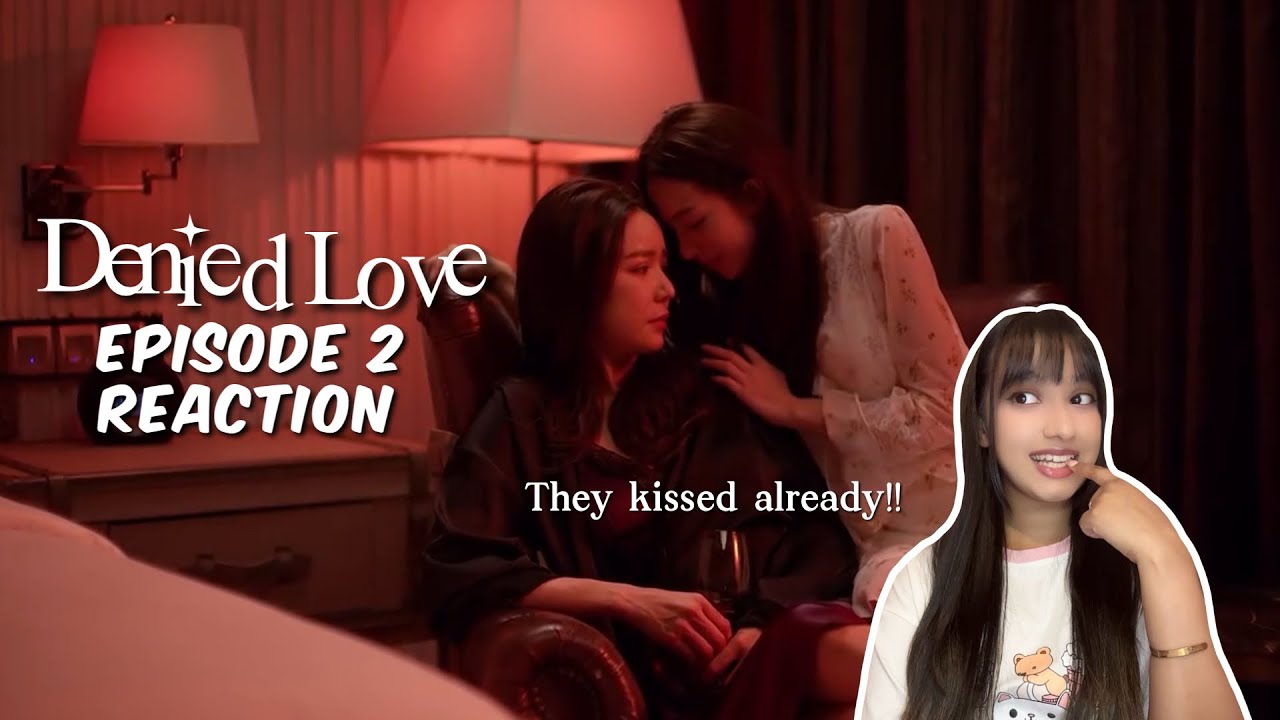 Denied Love รินไม่มีวันรัก Ep 2 | They Kissed!!! | Reaction Highlight