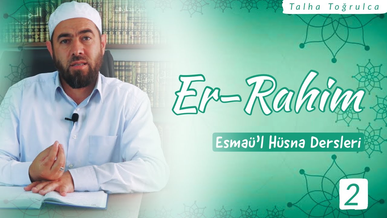 ER-RAHİM | Er-Rahim ne anlama gelir? Önemi nedir ve hayatımızdaki yansımaları nelerdir?