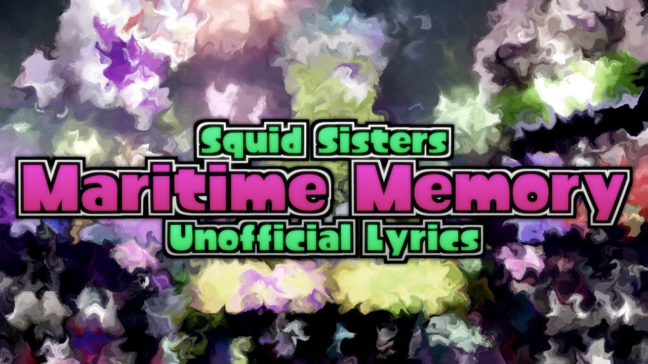 Squid Sisters - Maritime Memory (Unofficial Lyrics) - Splatoon