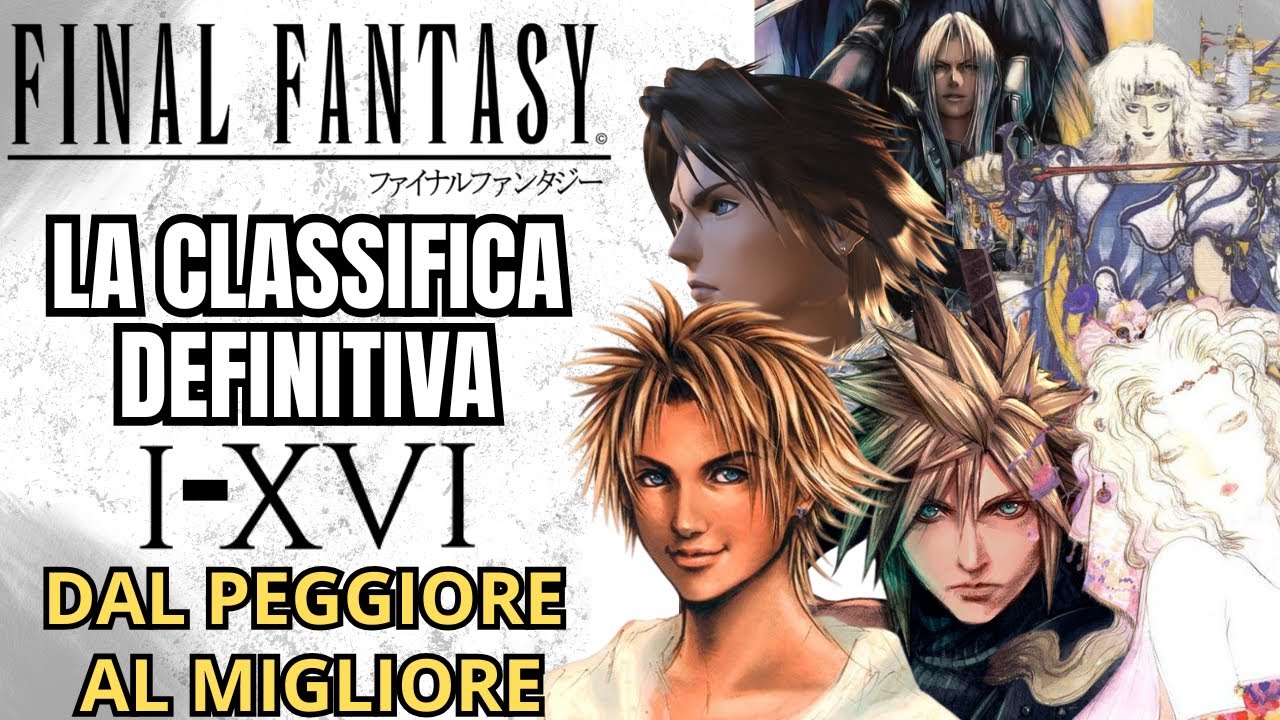 FINAL FANTASY I-XVI: La CLASSIFICA DEFINITIVA - Impossibile non essere d'accordo!