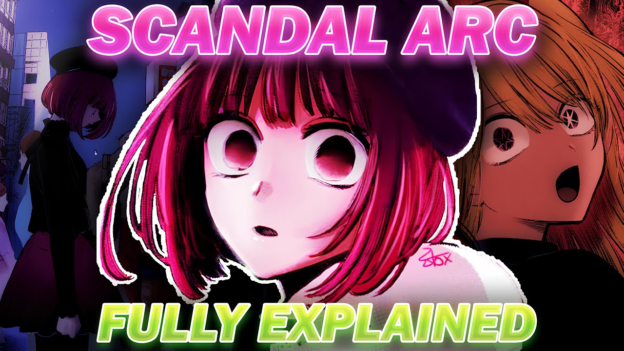 The ENTIRE Scandal Arc EXPLAINED! | Oshi No Ko