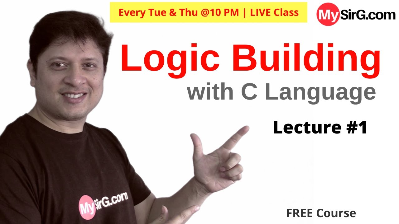 Logic Building with C | LIVE Class | Lecture #1 | @mysirgdotcom