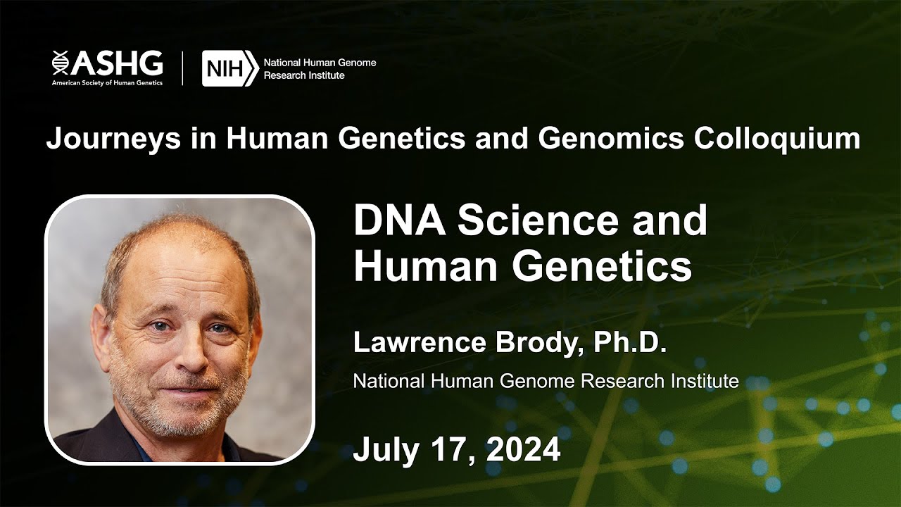 Journeys in Human Genetics and Genomics Colloquium - Lawrence Brody