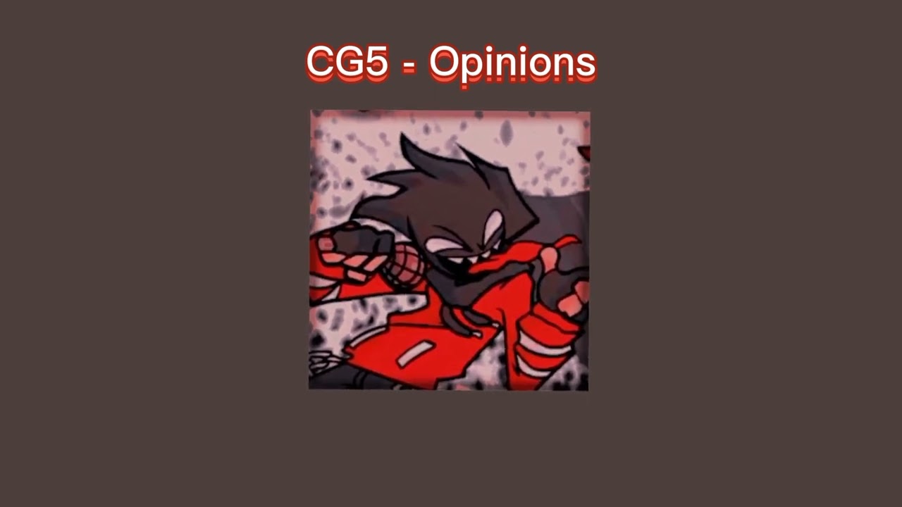 CG5 - Opinions (Slowed Down)