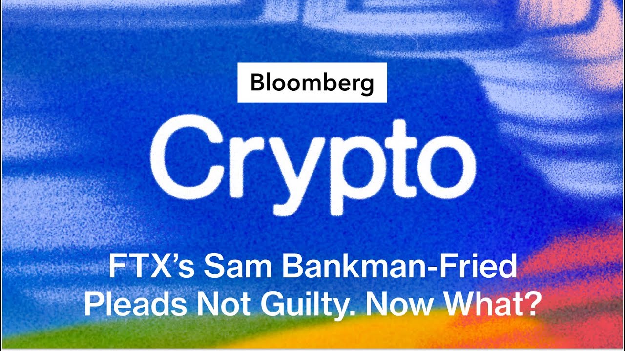 FTX&rsquo;s Sam Bankman-Fried Pleads Not Guilty. Now What? | Bloomberg Crypto