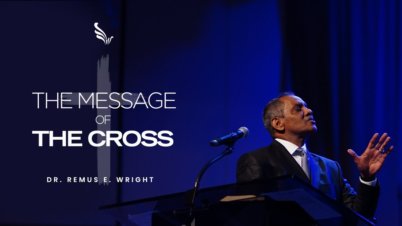 The Message of the Cross | Dr. Remus Wright