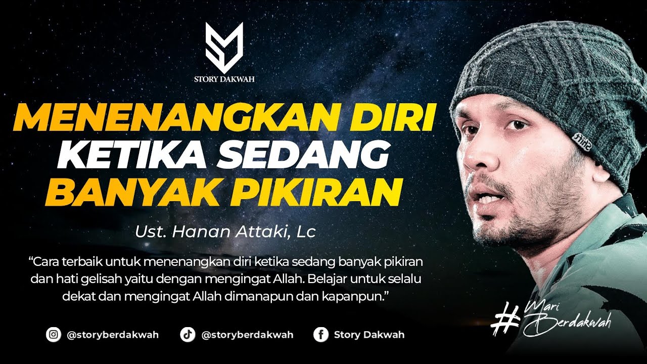 Menenangkan Diri Ketika Sedang Banyak Pikiran - Ust. Hanan Attaki, Lc