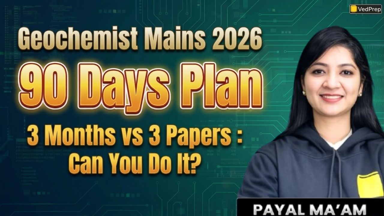 UPSC Geochemist Mains 2026 🚨 90 Days Strategy | UPSC Geo-Scientist Mains 2026 | VedPrep Chem Academy