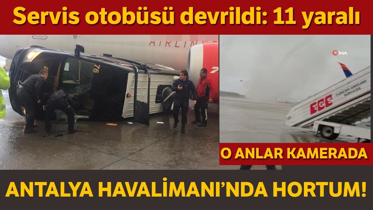 Antalya Havalimanı'nda Hortum Böyle Görüntülendi: 11 Yaralı