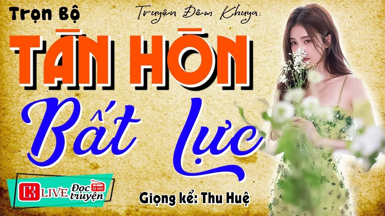 [FULL] TÂN HÔN BẤT LỰC _ Mới nghe đã rất tò mò