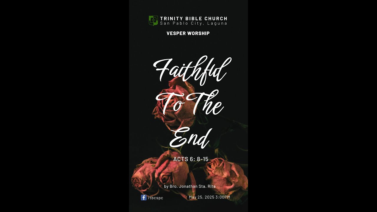 [TBC Vesper Service] Faithful to the end [Acts 6:8-15] May 25, 2025