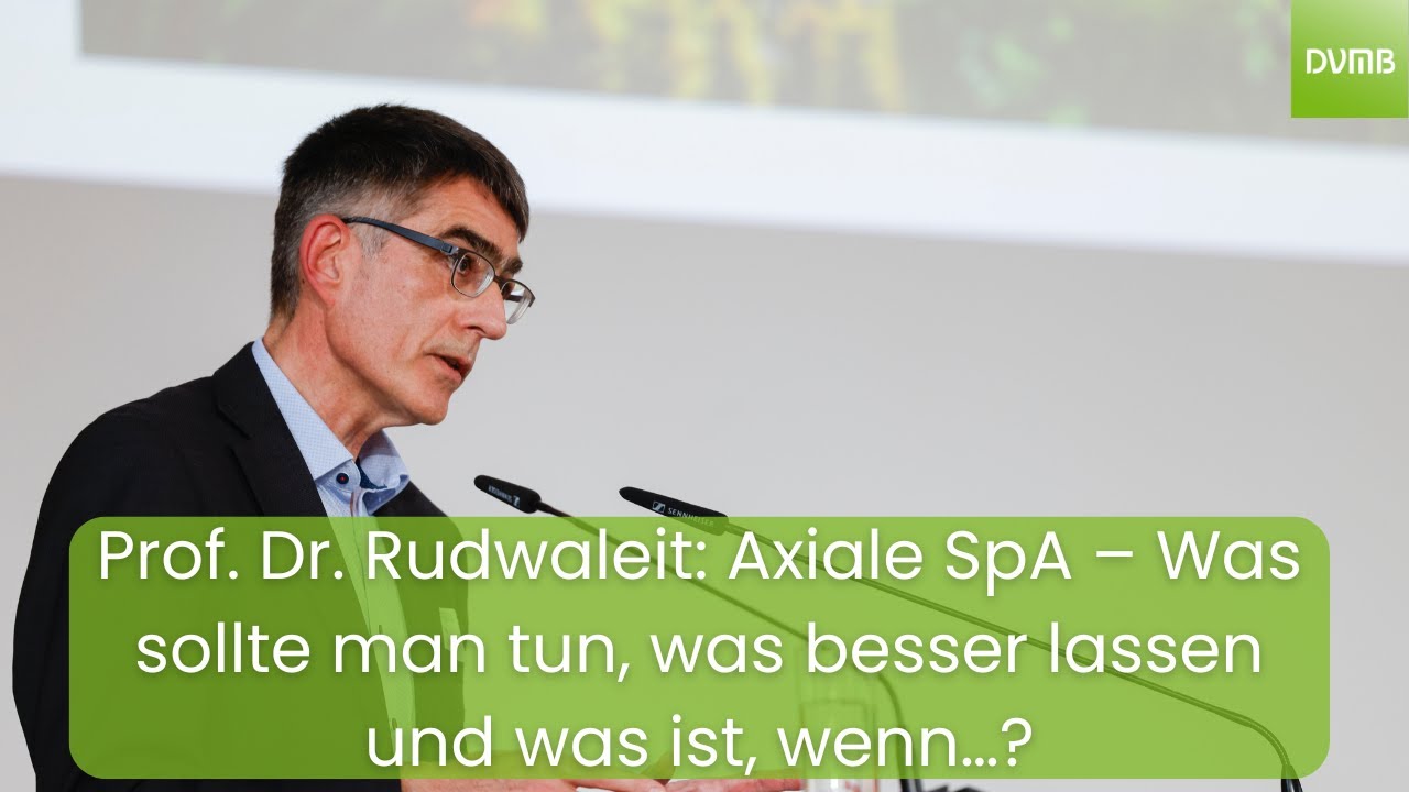 Prof. Dr. Rudwaleit: Axiale SpA – Was sollte man tun, was besser lassen und was ist, wenn…?