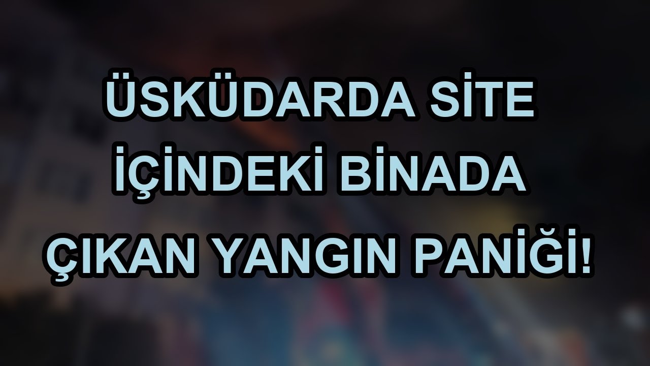 Üsküdarda site içindeki binada çıkan yangın paniği!