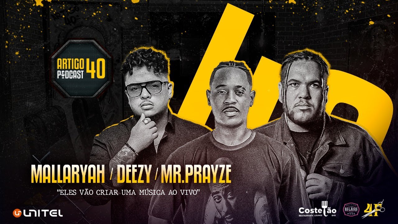 ARTIGO 40 PODCAST - CRIANDO MÚSICA com DEEZY, MALLARYAH e MR. PRAYZE #110