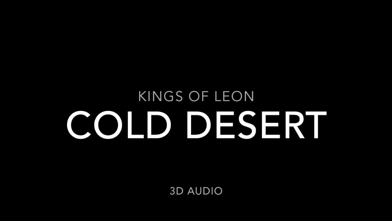 Kings of Leon - Cold Desert 3D Audio