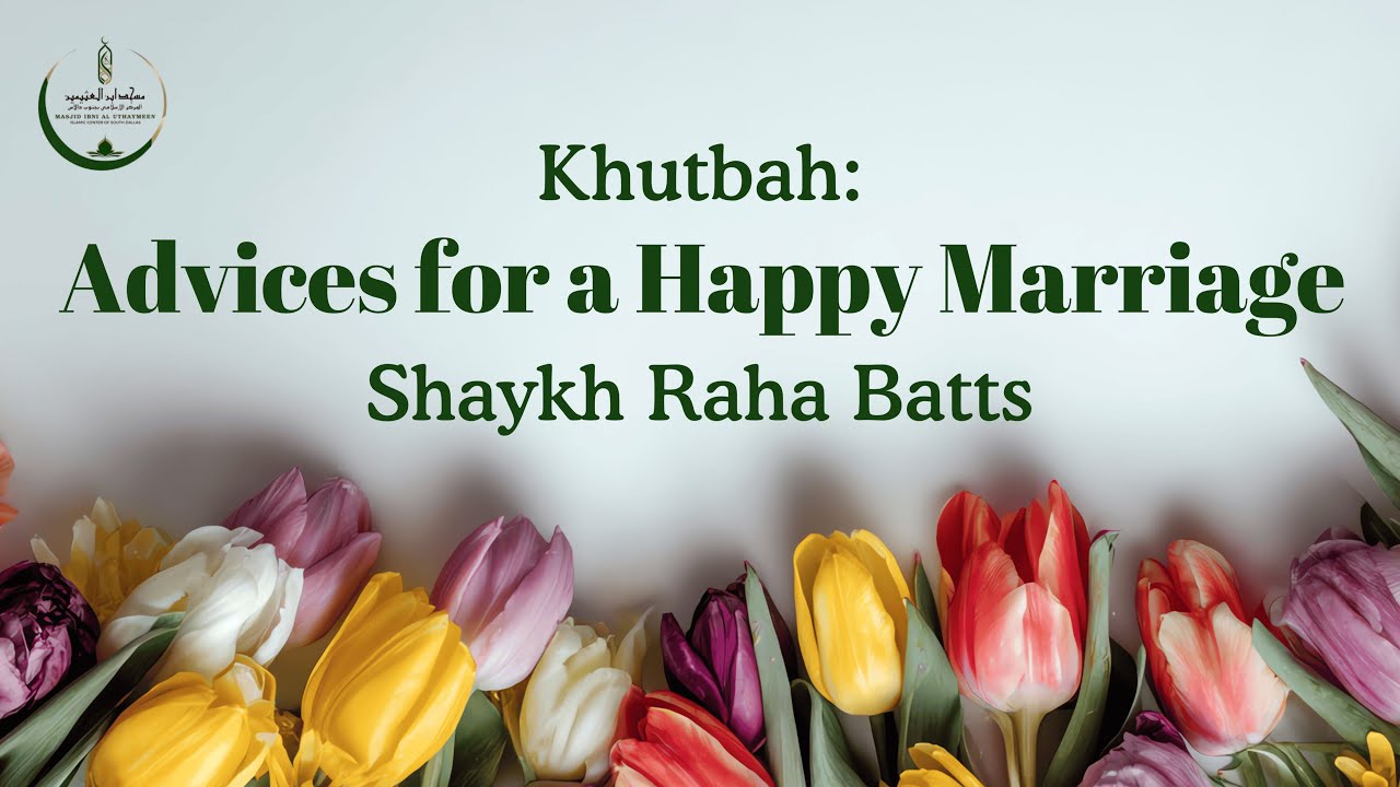 Khutbah: Advices for a Happy Marriage - Shaykh Raha Batts