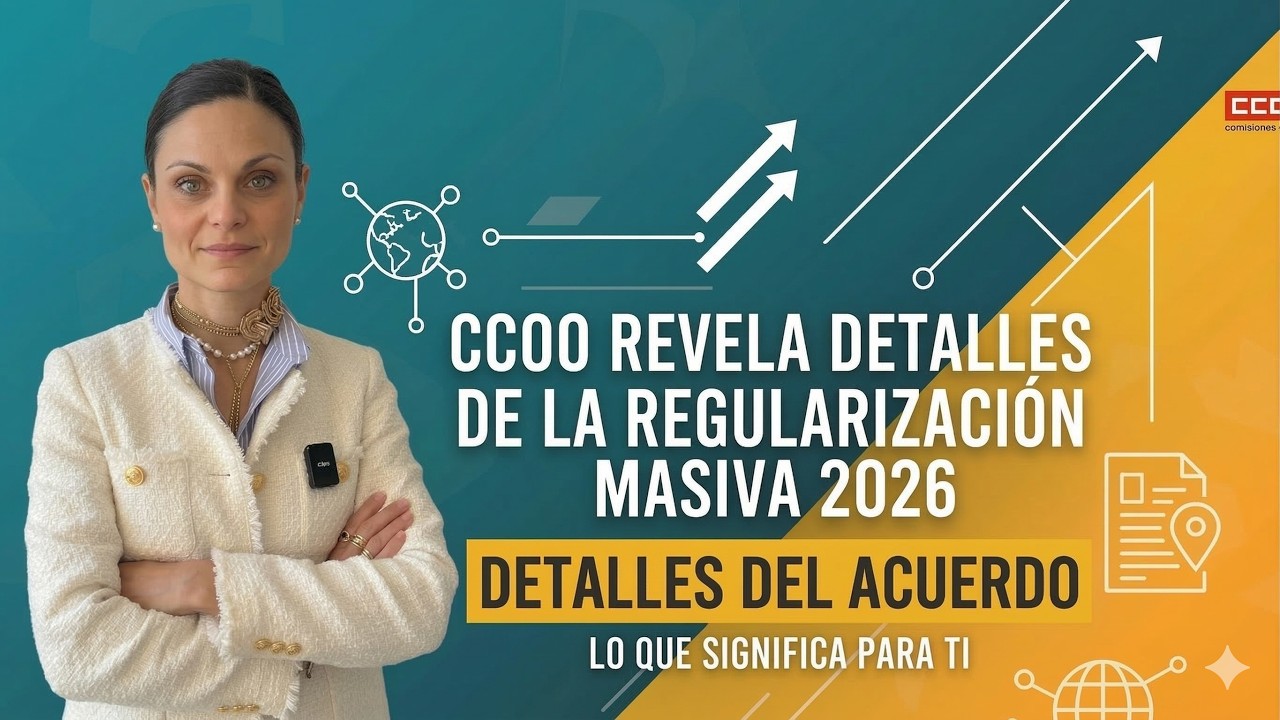 🔴 ÚLTIMA HORA: CCOO revela detalles de la Regularización Masiva 2026