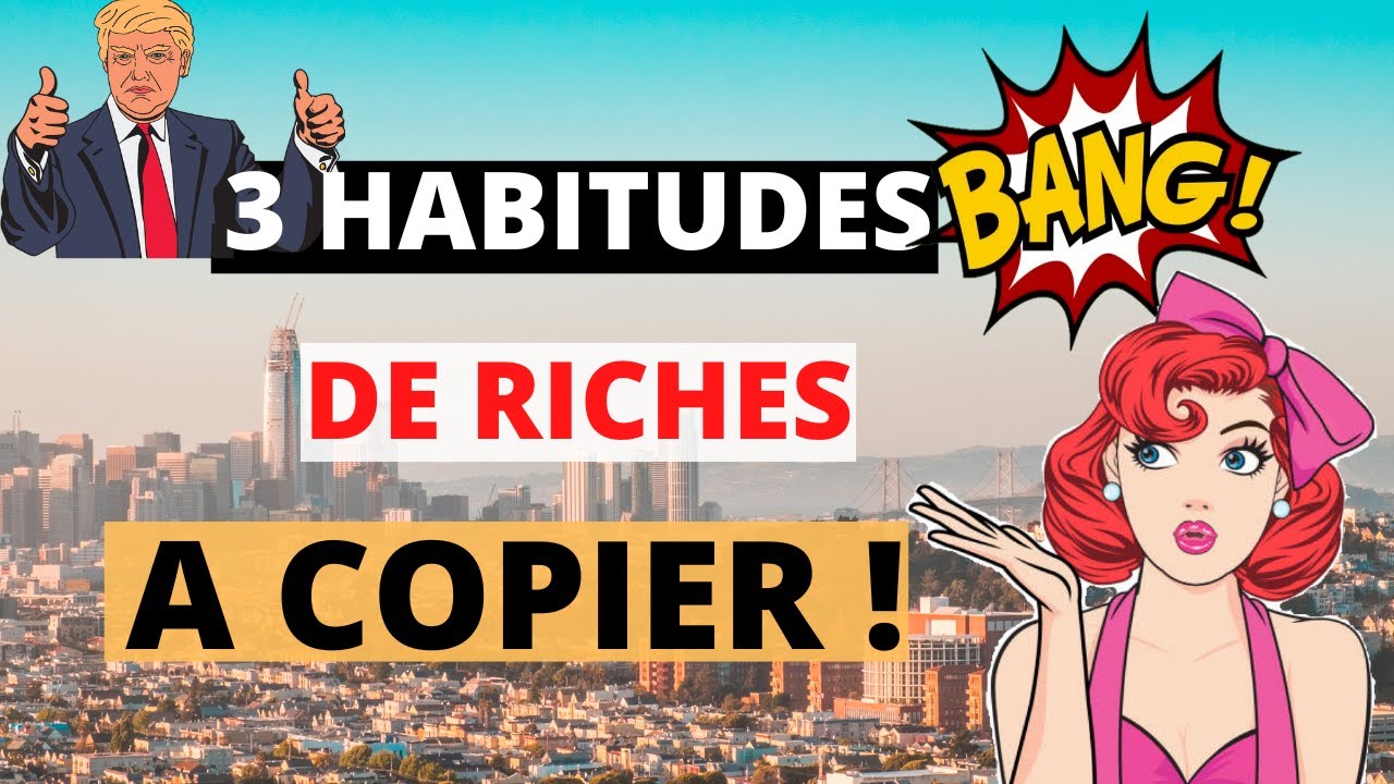 💰 3 Habitudes De Riches à Copier (maintenant)