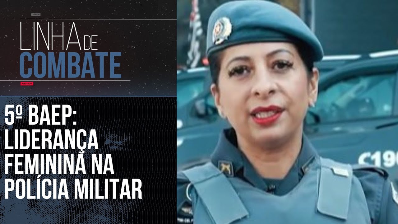 5º BAEP: LIDERANÇA FEMININA NA POLÍCIA MILITAR | LINHA DE COMBATE