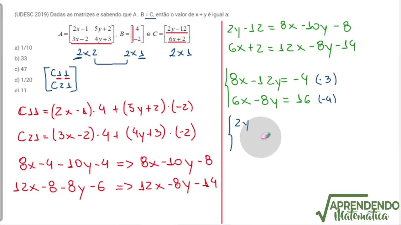 UDESC | Dadas as matrizes e sabendo que A.B=C, ent&atilde;o o valor de x + y &eacute; igual a: