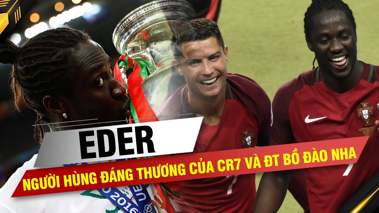GƯƠNG MẶT THÂN QUEN | EDER – NGƯỜI HÙNG ĐÁNG THƯƠNG CỦA RONALDO VÀ ĐT BỒ ĐÀO NHA
