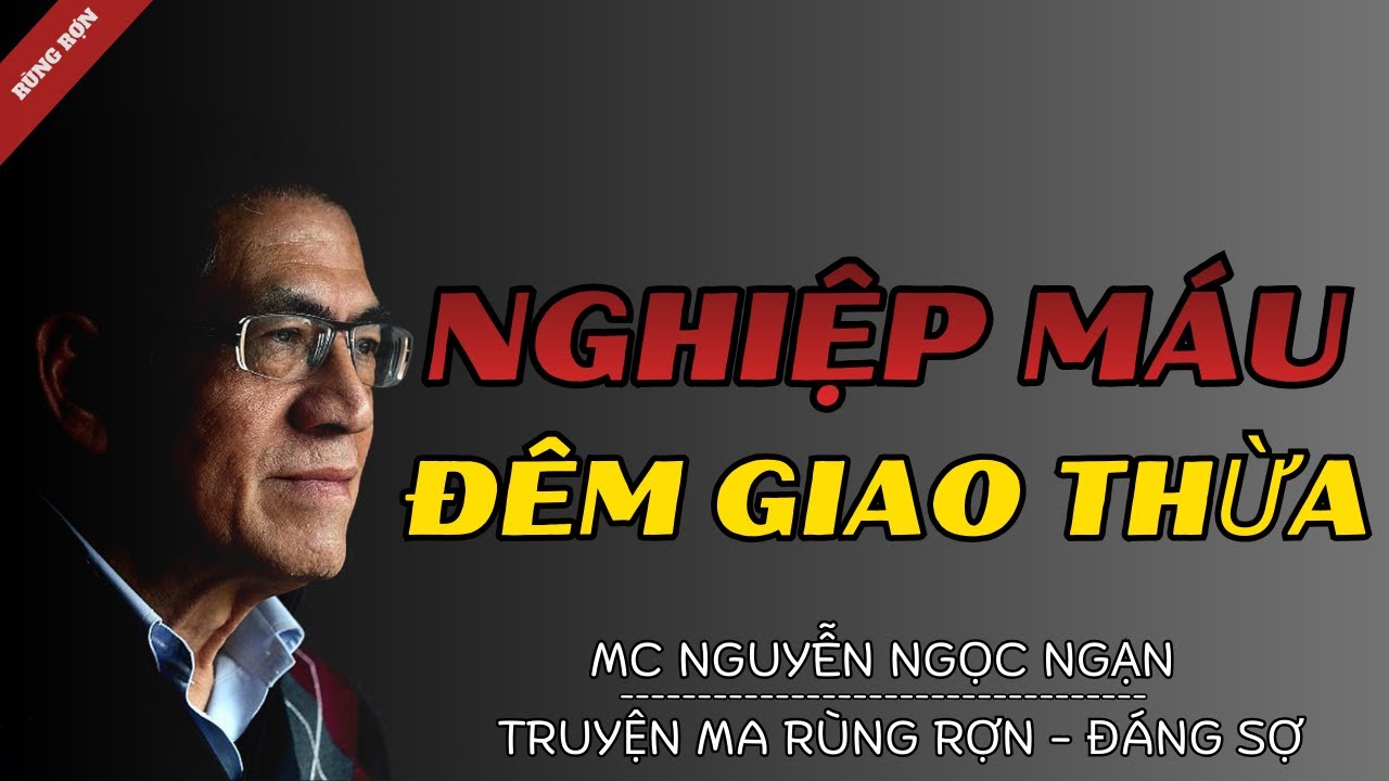 TRUYỆN MA MỚI | NGHIỆP MÁU ĐÊM GIAO THỪA | Truyện Ma Nguyễn Ngọc Ngạn Kể Hay Và Rợn Nhất 2026
