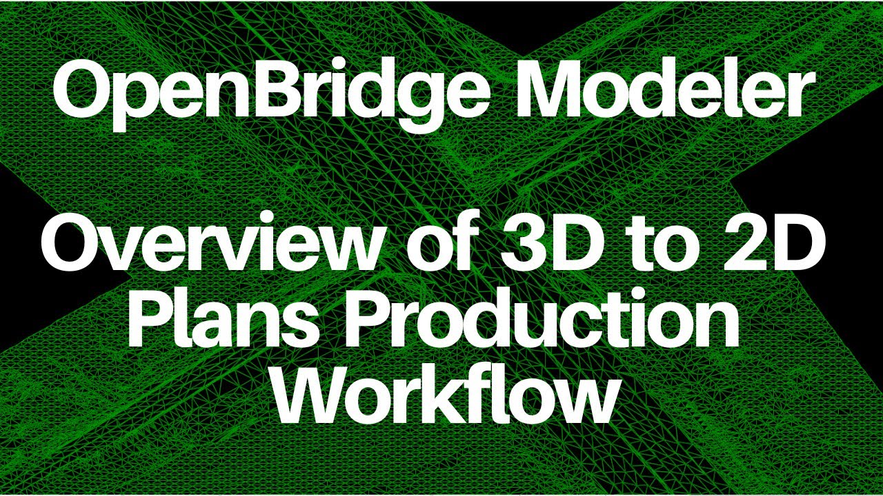 OpenBridge Modeler - Plans Production Workflow Overview