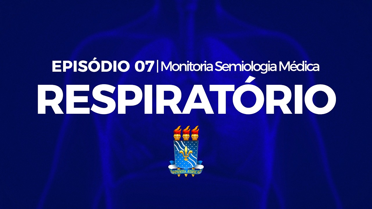 MONITORIA SEMIOLOGIA MÉDICA UFPB - EPISÓDIO 07: EXAME FÍSICO RESPIRATÓRIO 