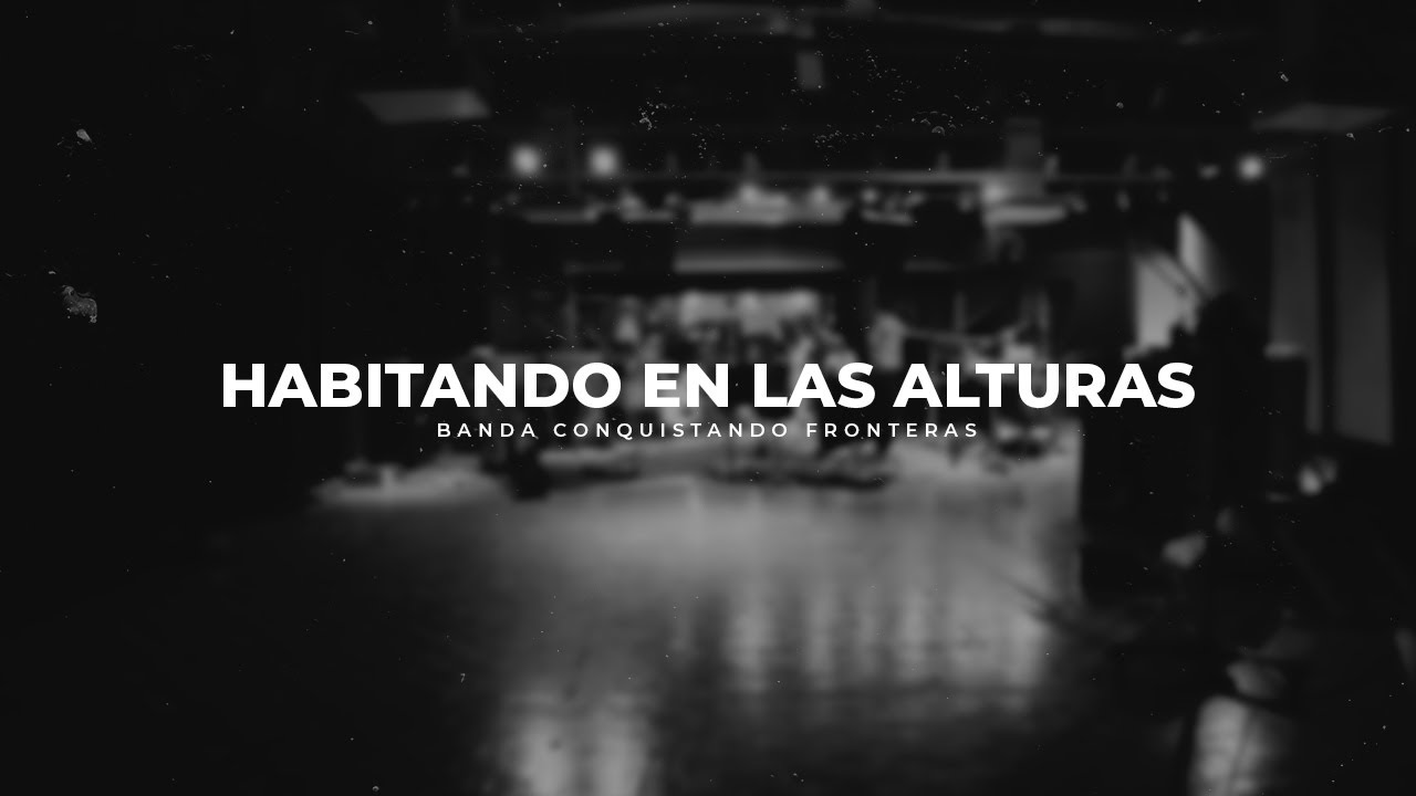 Habitando en las Alturas | Conquistando Fronteras