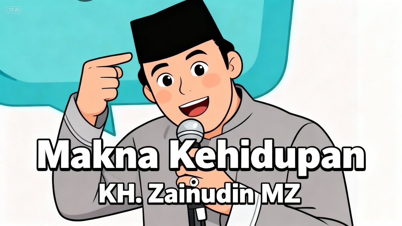 Makna Kehidupan Ceramah KH. ZAINUDIN MZ. 