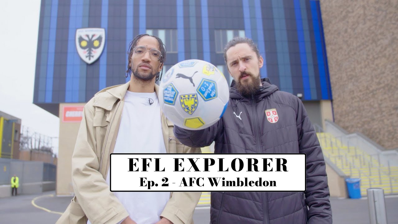 AFC Wimbledon || EFL Explorers || Poet & Vuj