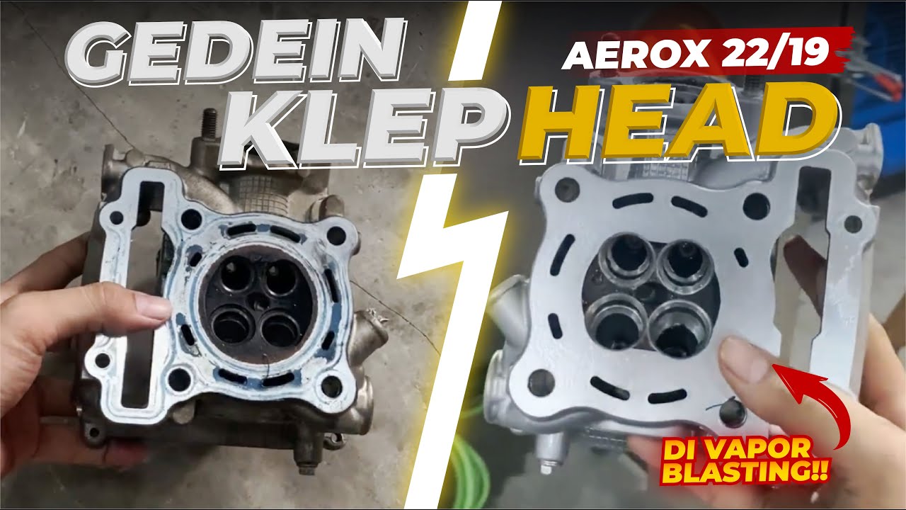 GARAP KLEP GEDE AEROX KE 22/19 + DI VAPOR BLASTING!!!