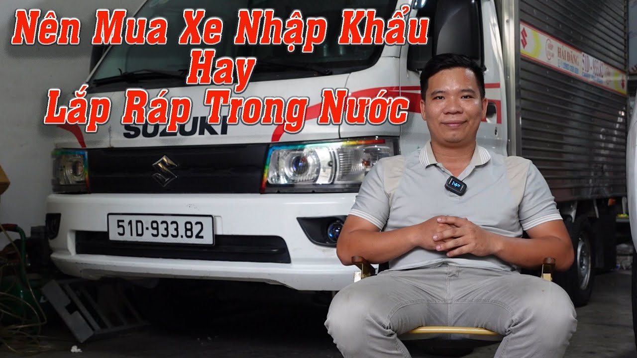 Nên Mua Xe Tải Suzuki Carry Pro Lắp Ráp Hay Nhập Khẩu || Huỳnh Hải Đăng