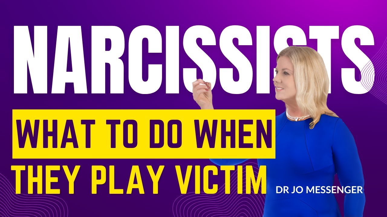 WHAT’S THE BEST WAY TO HANDLE THE NARCISSIST WHO PLAYS THE VICTIM?