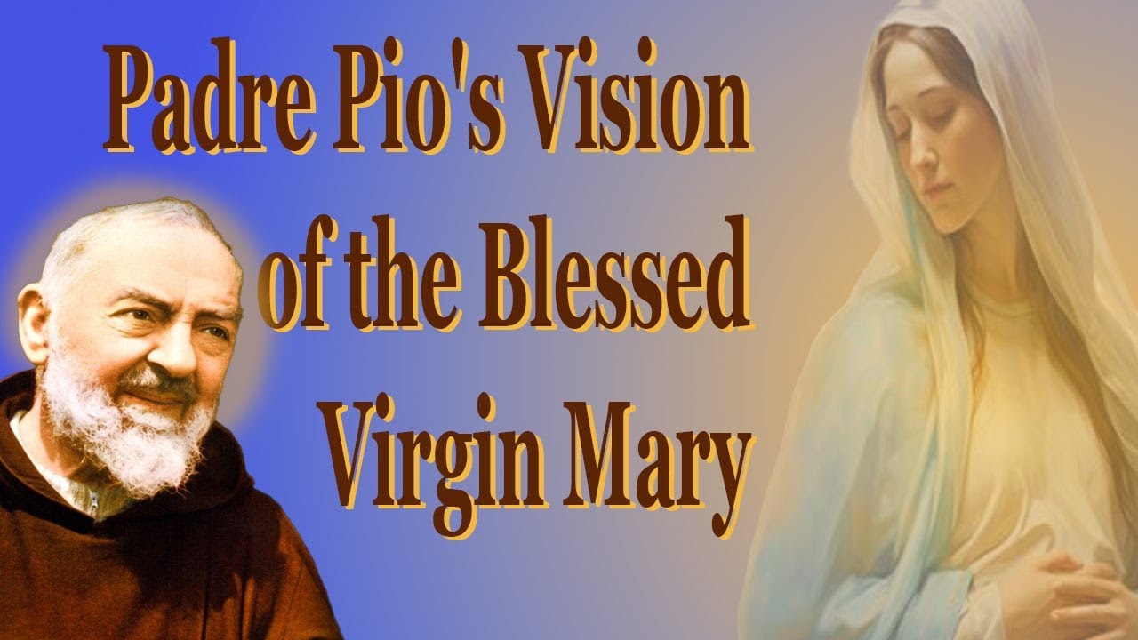 Padre Pio's Vision Of The Blessed Virgin Mary