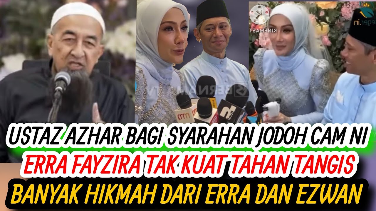 USTAZ AZHAR IDRUS INGATKAN PERNIKAHAN CINTA BUTA MACAM NI! ERRA FAYZIRA MENANGIS DAPAT SUAMI CAM NI