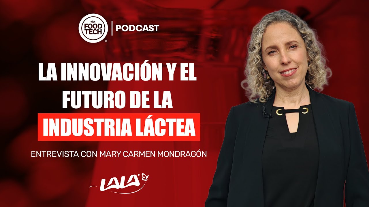Grupo Lala e innovación: ¿hacia dónde va la industria? | Mary Carmen Mondragón